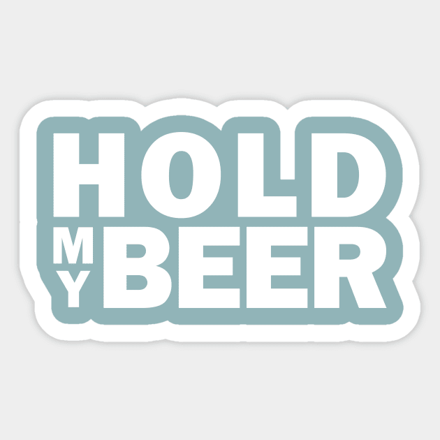 Hold my beer Sticker by bluehair